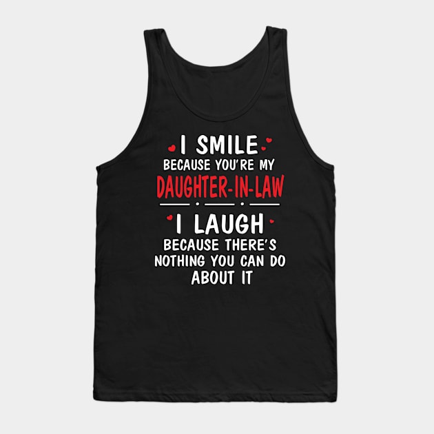 I Smile Because You're My Daughter In Law I Laugh Because There's Nothing You Can Do About It Tank Top by Cowan79